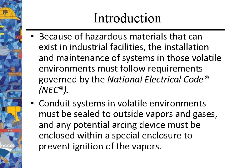 Introduction • Because of hazardous materials that can exist in industrial facilities, the installation