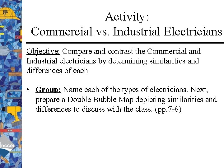 Activity: Commercial vs. Industrial Electricians Objective: Compare and contrast the Commercial and Industrial electricians