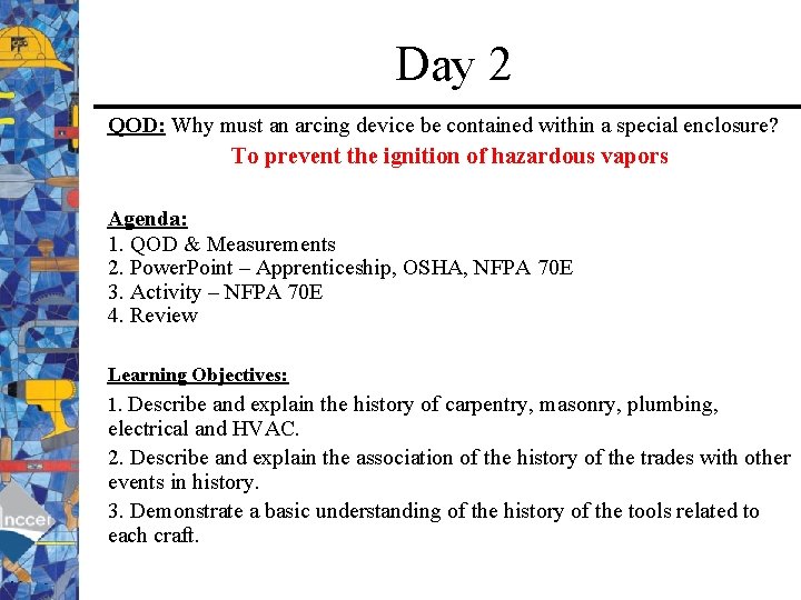 Day 2 QOD: Why must an arcing device be contained within a special enclosure?