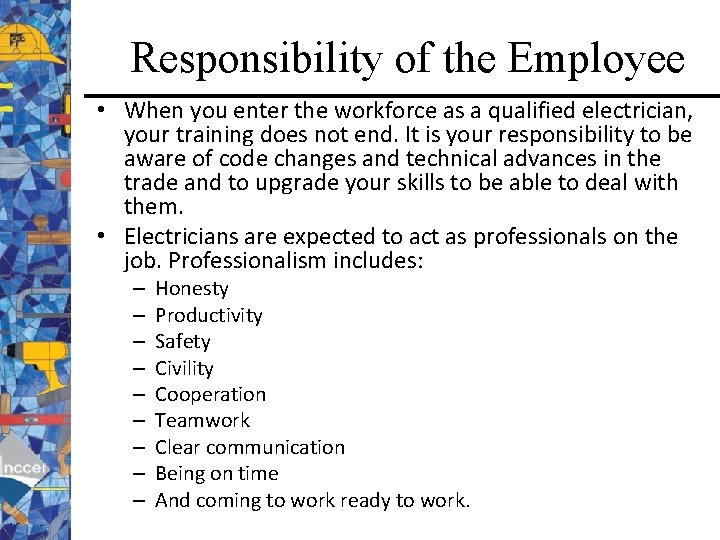 Responsibility of the Employee • When you enter the workforce as a qualified electrician,