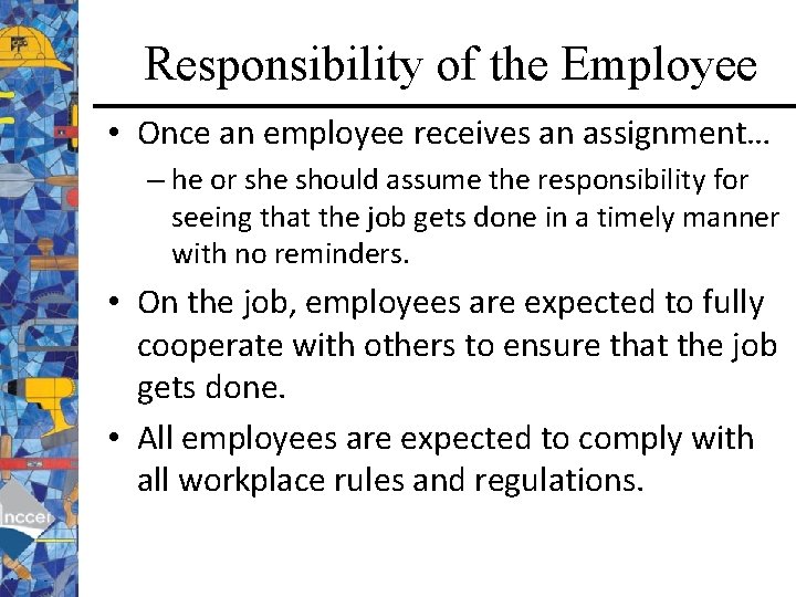 Responsibility of the Employee • Once an employee receives an assignment… – he or