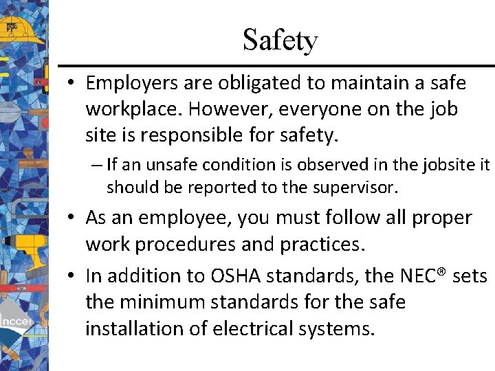 Safety • Employers are obligated to maintain a safe workplace. However, everyone on the