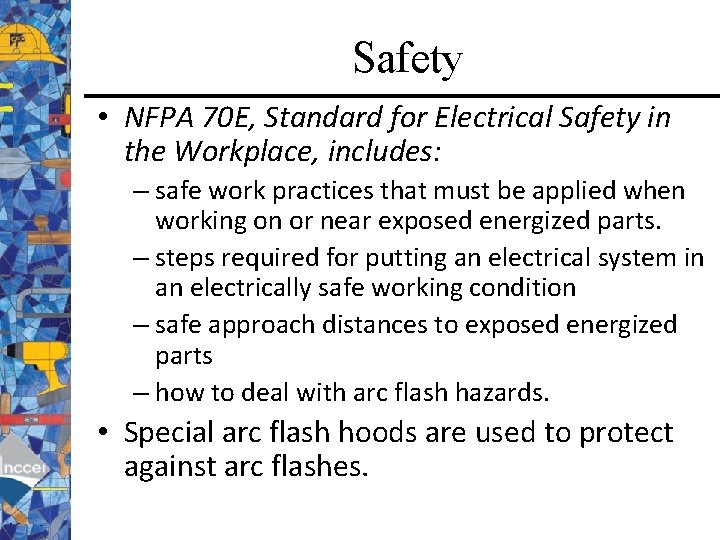 Safety • NFPA 70 E, Standard for Electrical Safety in the Workplace, includes: –