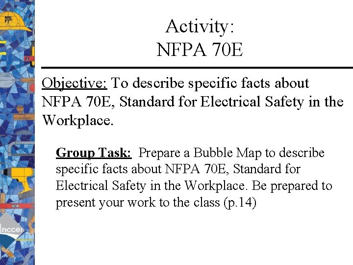 Activity: NFPA 70 E Objective: To describe specific facts about NFPA 70 E, Standard