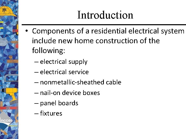 Introduction • Components of a residential electrical system include new home construction of the