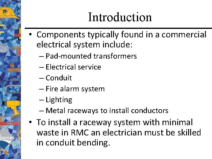 Introduction • Components typically found in a commercial electrical system include: – Pad-mounted transformers