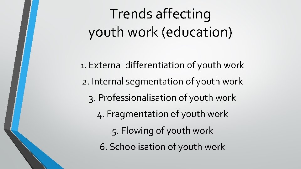 Trends affecting youth work (education) 1. External differentiation of youth work 2. Internal segmentation