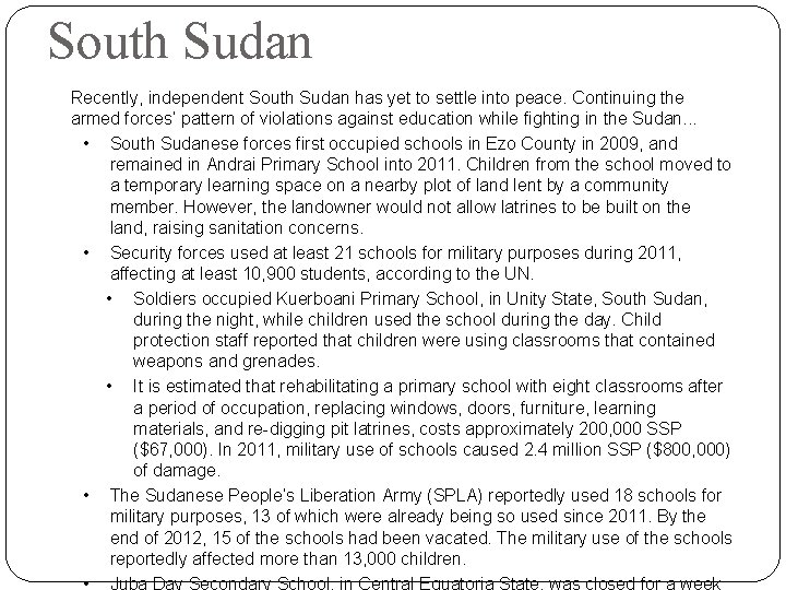 South Sudan Recently, independent South Sudan has yet to settle into peace. Continuing the