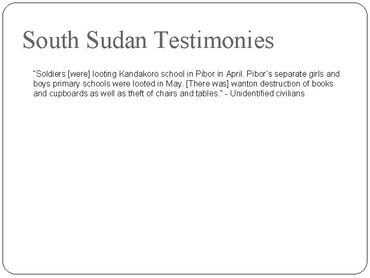 South Sudan Testimonies “Soldiers [were] looting Kandakoro school in Pibor in April. Pibor’s separate