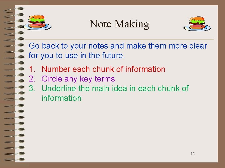 Note Making Go back to your notes and make them more clear for you