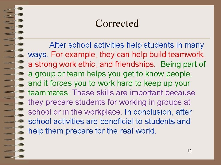 Corrected After school activities help students in many ways. For example, they can help