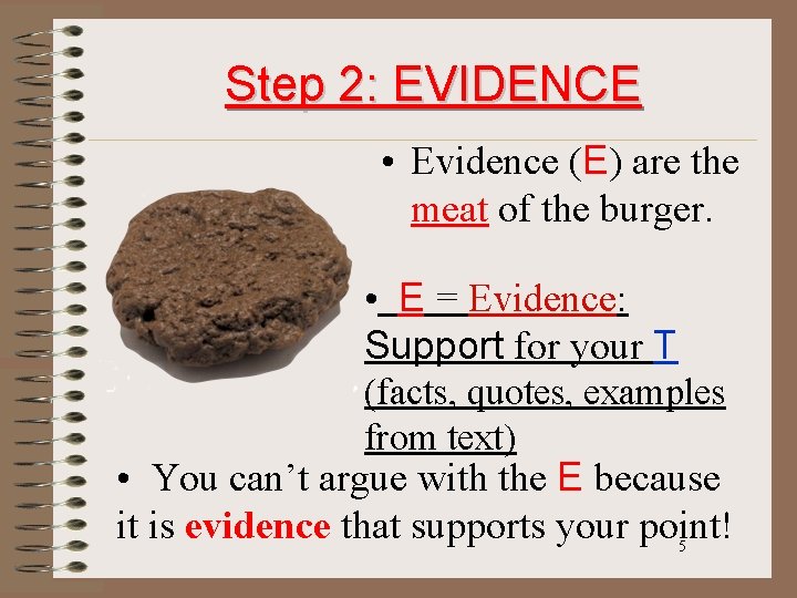 Step 2: EVIDENCE • Evidence (E) are the meat of the burger. • E