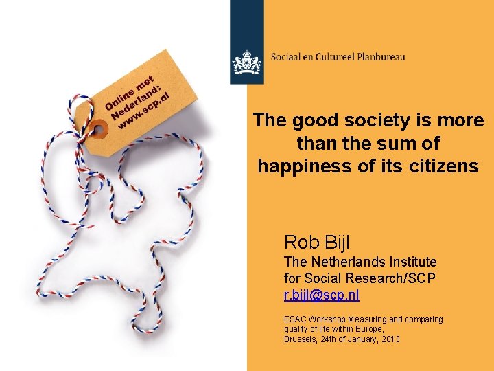 The good society is more than the sum of happiness of its citizens Rob