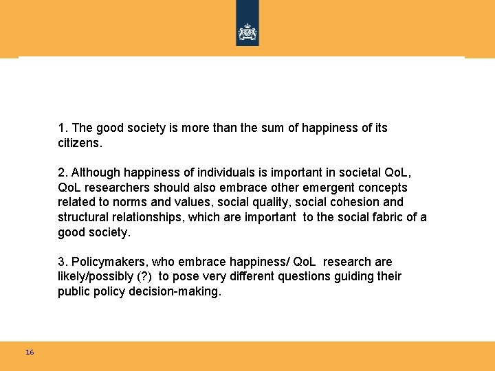 1. The good society is more than the sum of happiness of its citizens.