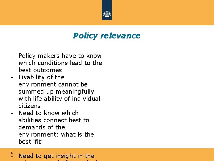 Policy relevance - Policy makers have to know which conditions lead to the best