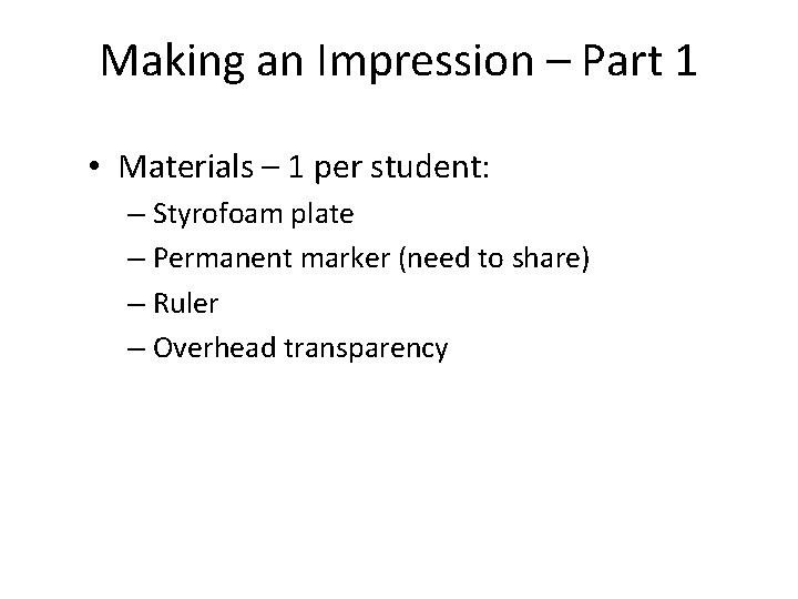 Making an Impression – Part 1 • Materials – 1 per student: – Styrofoam