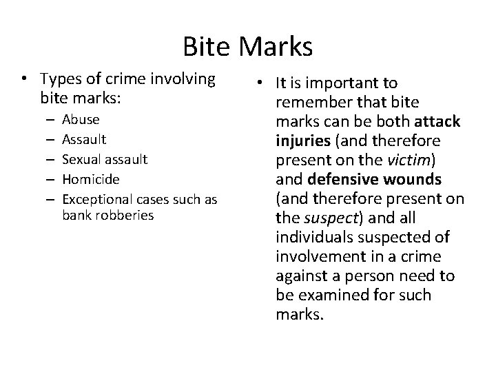 Bite Marks • Types of crime involving bite marks: – – – Abuse Assault