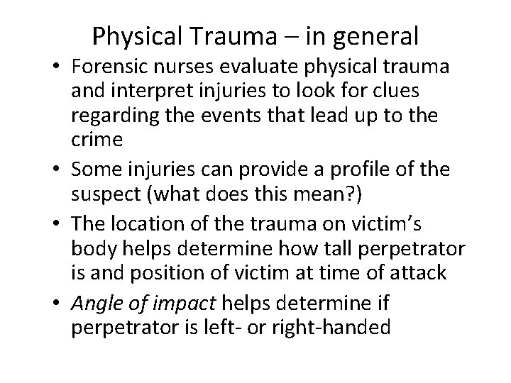 Physical Trauma – in general • Forensic nurses evaluate physical trauma and interpret injuries