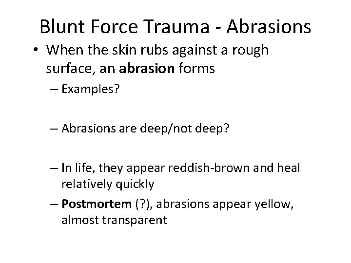 Blunt Force Trauma - Abrasions • When the skin rubs against a rough surface,