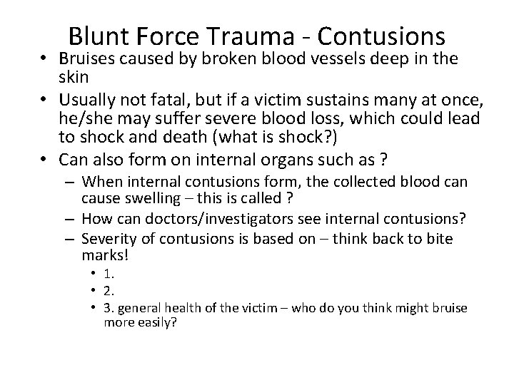 Blunt Force Trauma - Contusions • Bruises caused by broken blood vessels deep in