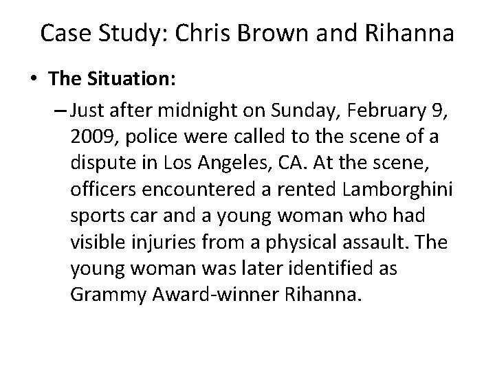 Case Study: Chris Brown and Rihanna • The Situation: – Just after midnight on