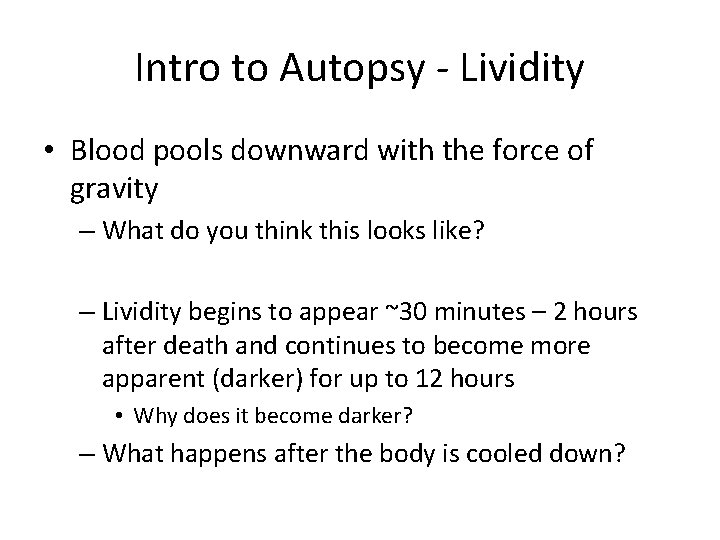 Intro to Autopsy - Lividity • Blood pools downward with the force of gravity
