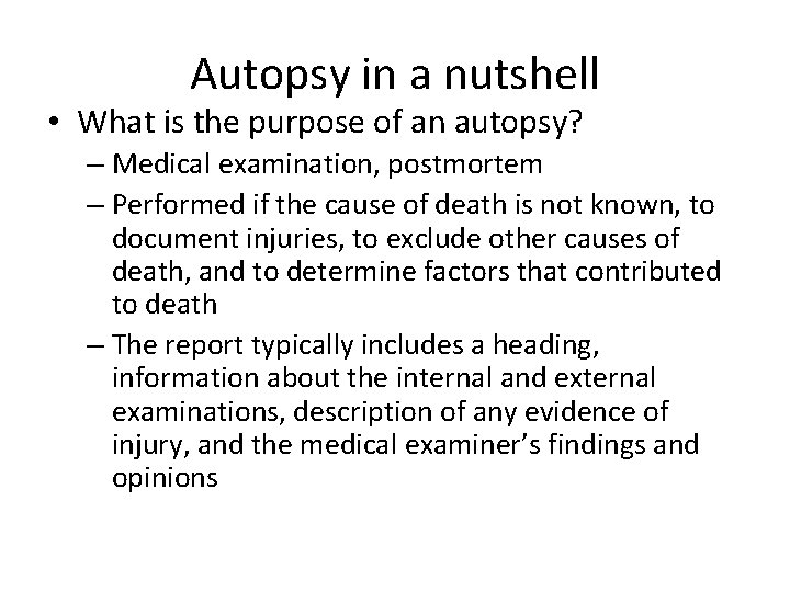 Autopsy in a nutshell • What is the purpose of an autopsy? – Medical