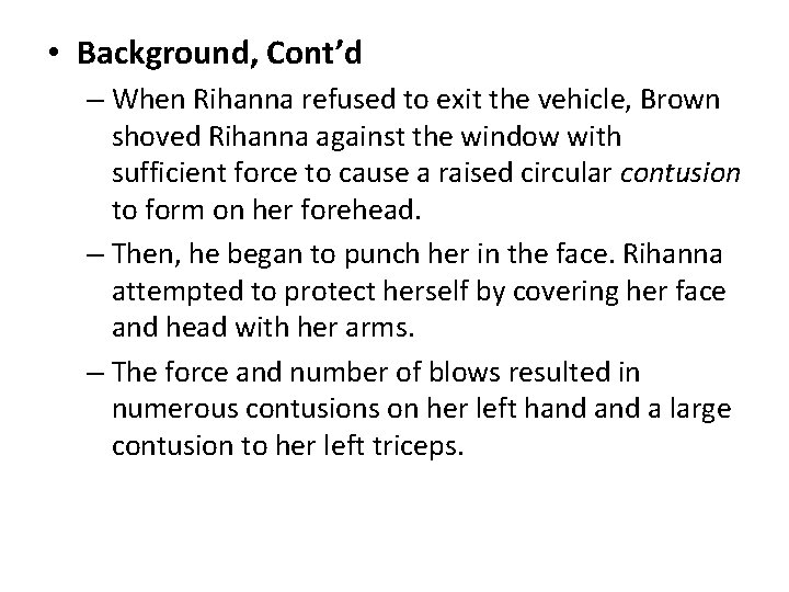  • Background, Cont’d – When Rihanna refused to exit the vehicle, Brown shoved