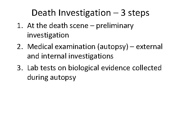 Death Investigation – 3 steps 1. At the death scene – preliminary investigation 2.