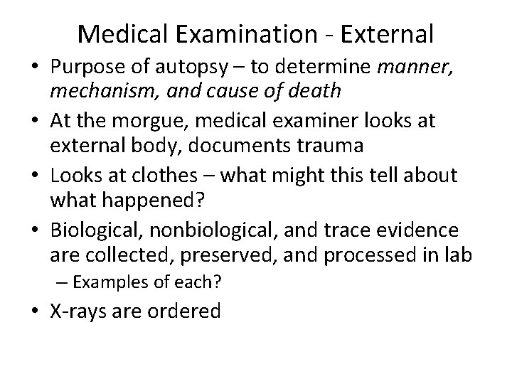 Medical Examination - External • Purpose of autopsy – to determine manner, mechanism, and