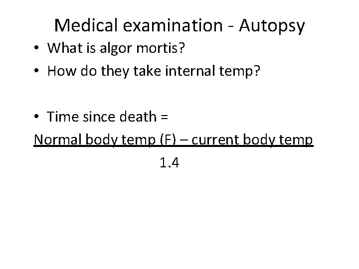 Medical examination - Autopsy • What is algor mortis? • How do they take