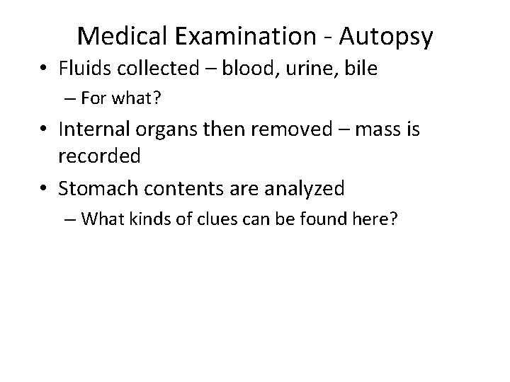Medical Examination - Autopsy • Fluids collected – blood, urine, bile – For what?