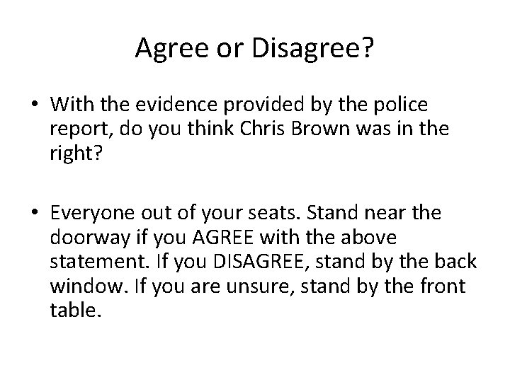 Agree or Disagree? • With the evidence provided by the police report, do you