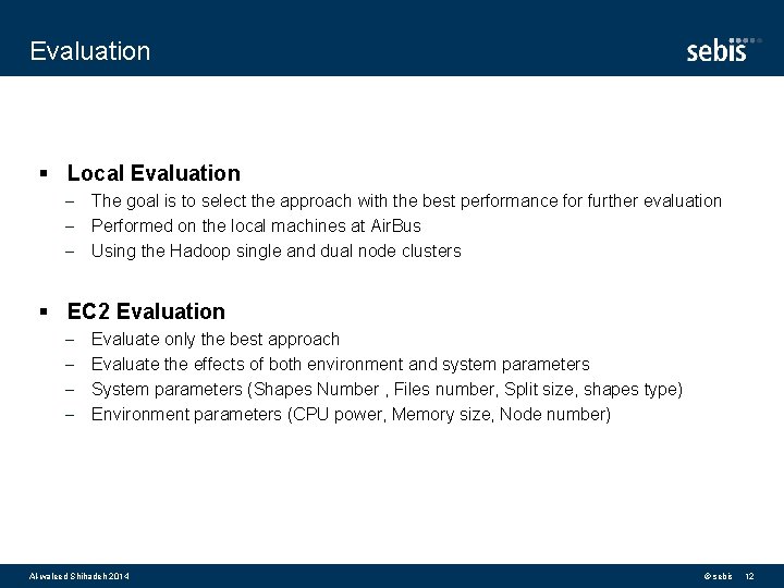 Evaluation § Local Evaluation - The goal is to select the approach with the