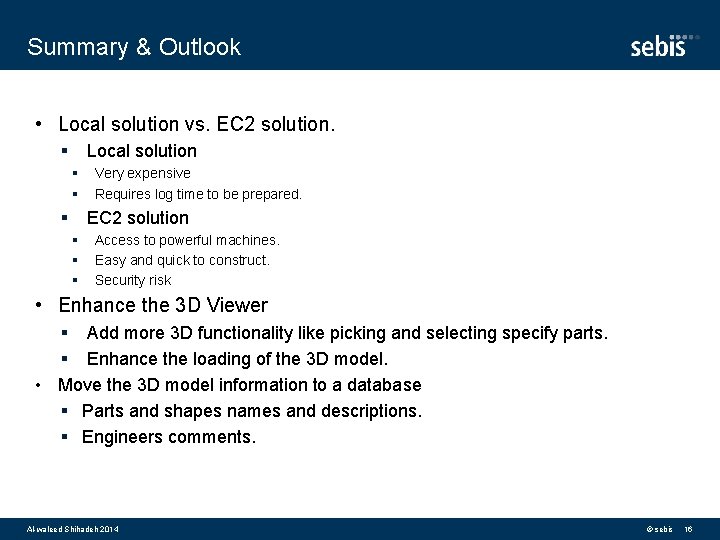 Summary & Outlook • Local solution vs. EC 2 solution. § Local solution §