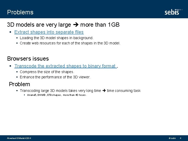 Problems 3 D models are very large more than 1 GB § Extract shapes