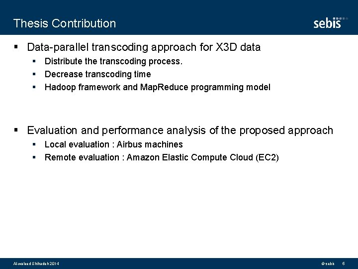 Thesis Contribution § Data-parallel transcoding approach for X 3 D data § Distribute the