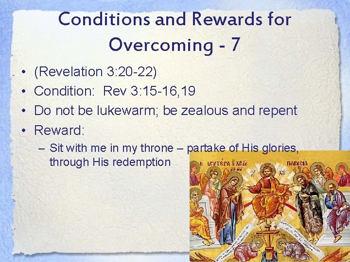 Conditions and Rewards for Overcoming - 7 • • (Revelation 3: 20 -22) Condition: