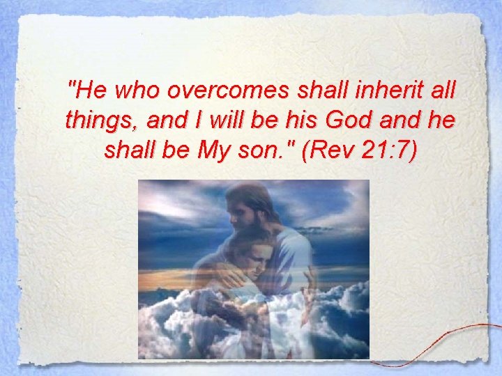 "He who overcomes shall inherit all things, and I will be his God and