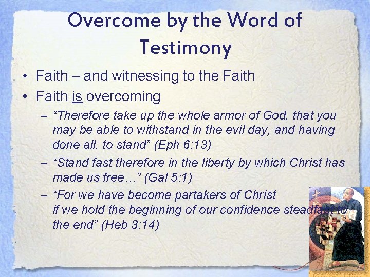 Overcome by the Word of Testimony • Faith – and witnessing to the Faith