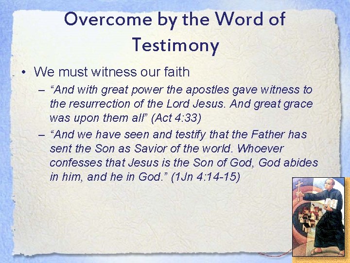 Overcome by the Word of Testimony • We must witness our faith – “And