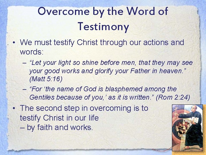 Overcome by the Word of Testimony • We must testify Christ through our actions
