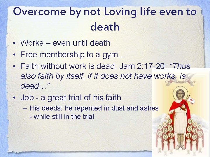 Overcome by not Loving life even to death • Works – even until death