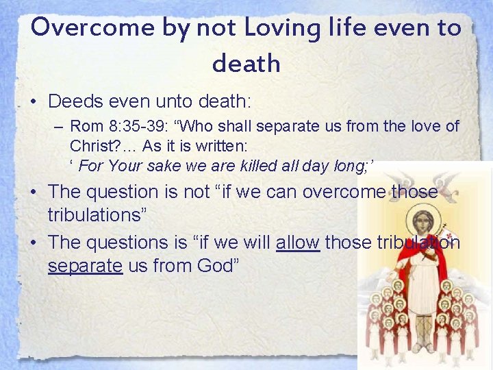 Overcome by not Loving life even to death • Deeds even unto death: –