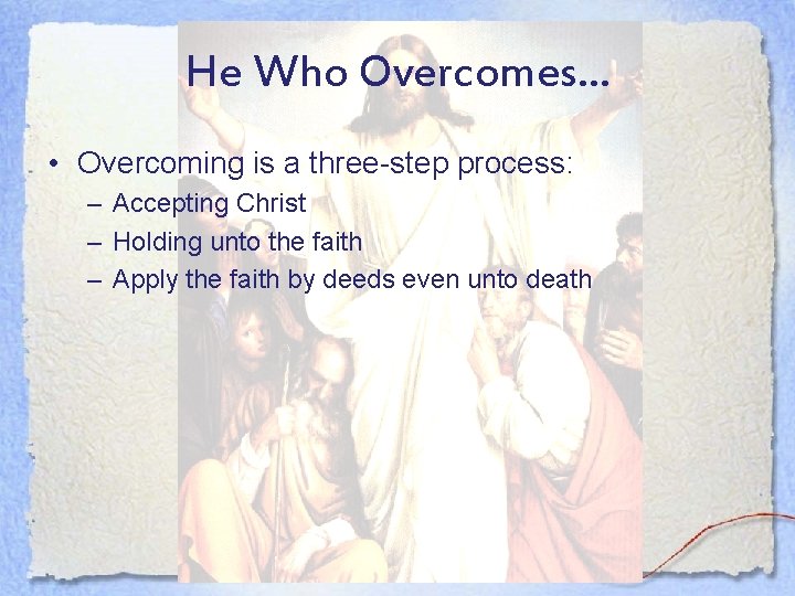He Who Overcomes… • Overcoming is a three-step process: – Accepting Christ – Holding