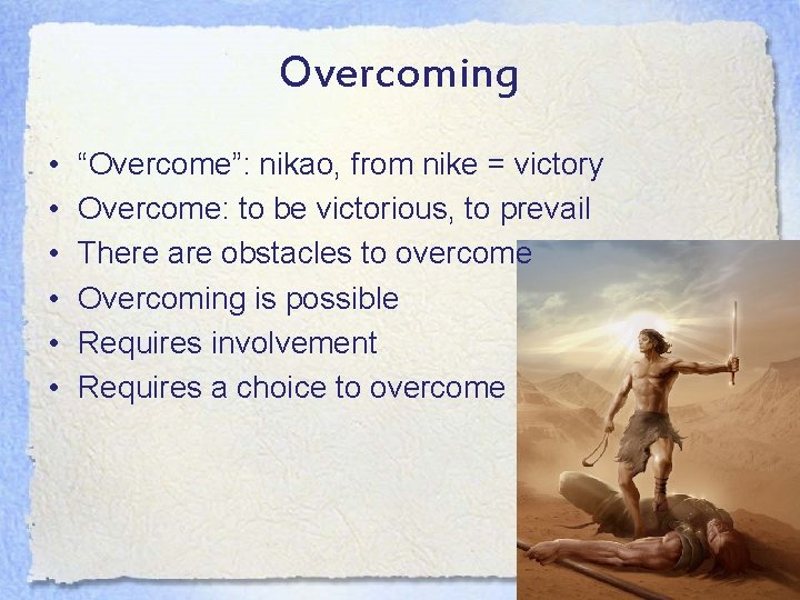 Overcoming • • • “Overcome”: nikao, from nike = victory Overcome: to be victorious,