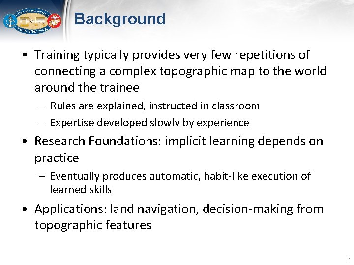 Background • Training typically provides very few repetitions of connecting a complex topographic map