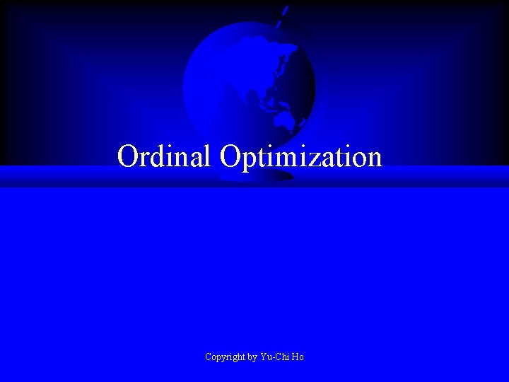 Ordinal Optimization Copyright by Yu-Chi Ho 