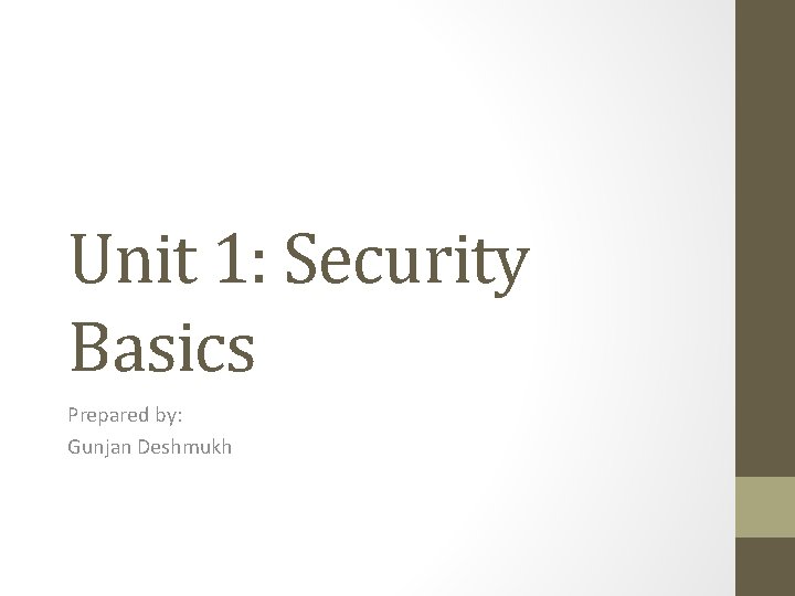 Unit 1: Security Basics Prepared by: Gunjan Deshmukh 