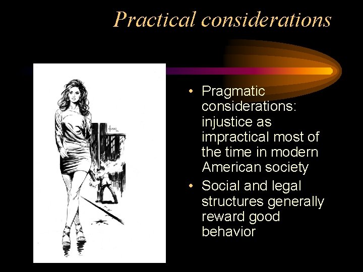 Practical considerations • Pragmatic considerations: injustice as impractical most of the time in modern